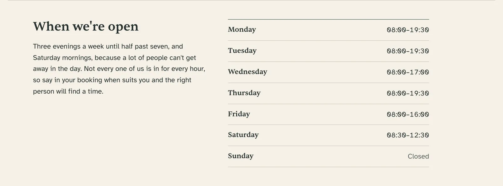 When we’re open, on the example. Monday, Tuesday and Thursday 08:00 to 19:30. Wednesday closes at 17:00, Friday at 16:00. Saturday 08:30 to 12:30. Sunday closed. The note says three evenings a week until half past seven, and Saturday mornings.